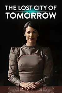 Постер к фильму «The Lost City of Tomorrow (2016)»