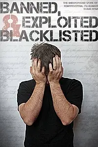 Постер к фильму «Banned, Exploited & Blacklisted: The Underground Work of Controversial Filmmaker Shane Ryan (2020)»