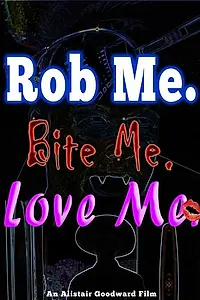 Постер к фильму «Rob Me. Bite Me. Love Me. (2014)»