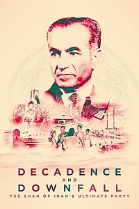 Постер к фильму «Decadence and Downfall: The Shah of Iran's Ultimate Party (2016)»