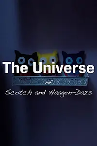 Главный постер фильма «The Universe of Scotch and Haagen-Dazs (2016)»