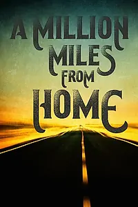 Главный постер фильма «A Million Miles from Home: A Rock'n'Roll Road Movie (2016)»