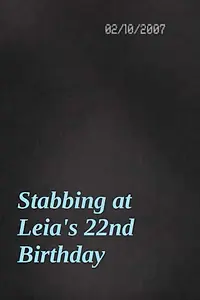 Главный постер фильма «Stabbing at Leia's 22nd Birthday (2007)»