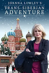 Главный постер сериала «Joanna Lumley's Trans-Siberian Adventure (2015)»