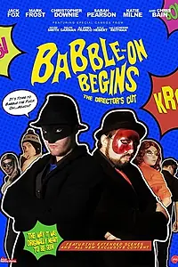 Главный постер фильма «Babble-On Begins: The Director's Cut (2016)»