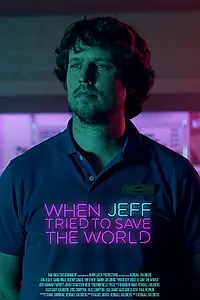 Главный постер фильма «When Jeff Tried to Save the World (2017)»
